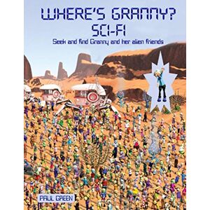 Green, Paul Where's Granny? SCI-FI: Seek and find Granny and her alien friends Green, Paul Where's Granny? SCI-FI: Seek and find Granny and her alien friends