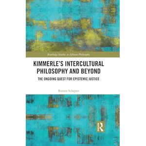 Routledge Kimmerle’s Intercultural Philosophy and Beyond: The Ongoing Quest for Epistemic Justice ( Studies in African Philosophy) Routledge Kimmerle’s Intercultural Philosophy and Beyond: The Ongoing Quest for Epistemic Justice ( Studies in African Philosophy)