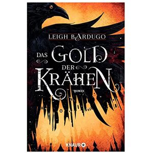 Bardugo, Leigh Das Gold der Krähen Bardugo, Leigh Das Gold der Krähen