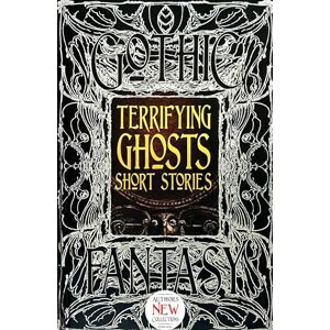 Terrifying Ghosts Short Stories: Anthology of "New & Classic Tales (Gothic Fantasy) Terrifying Ghosts Short Stories: Anthology of "New & Classic Tales (Gothic Fantasy)