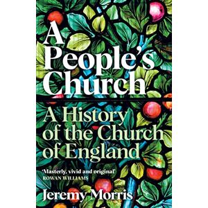 Morris, The Revd Dr Jeremy A People's Church: A History of the Church of England Morris, The Revd Dr Jeremy A People's Church: A History of the Church of England