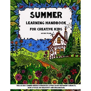 Brown, Sarah Janisse Summer Learning Handbook For Creative Kids: This 60 Day Summer Bridge Workbook Covers Eight Different Subjects, with a Focus on Creativity and ... History, Nature Study, Art & Sneaky Math) Brown, Sarah Janisse Summer Learning Handbook For Creative Kids: This 60 Day Summer Bridge Workbook Covers Eight Different Subjects, with a Focus on Creativity and ... History, Nature Study, Art & Sneaky Math)