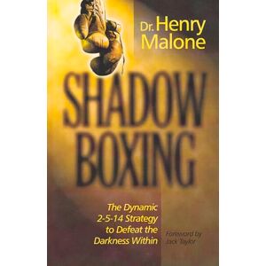 Malone, Henry Shadow Boxing: The Dynamic 2-5-14 Strategy to Defeat the Darkness Within Malone, Henry Shadow Boxing: The Dynamic 2-5-14 Strategy to Defeat the Darkness Within