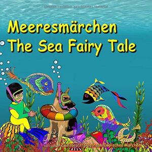 Bagdasaryan, Svetlana Meeresmärchen. The Sea Fairy Tale. Zweisprachig Deutsch-Englisches Märchen: Bilingual Book in German and English (German and English Edition) Bagdasaryan, Svetlana Meeresmärchen. The Sea Fairy Tale. Zweisprachig Deutsch-Englisches Märchen: Bilingual Book in German and English (German and English Edition)