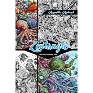 AmazingZen, Sylvia Zentangle: Embrace Harmony with Every Stroke Discover the Beauty of Aquatic Animals: Coloring book for meditation, stress relief and healing AmazingZen, Sylvia Zentangle: Embrace Harmony with Every Stroke Discover the Beauty of Aquatic Animals: Coloring book for meditation, stress relief and healing