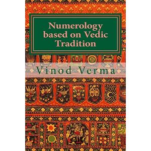 Verma, Dr. Vinod Numerology based on Vedic Tradition: Learning to make a Karmic Horoscope and benefit from it to do the appropriate Present Karma for inner Peace and Happiness Verma, Dr. Vinod Numerology based on Vedic Tradition: Learning to make a Karmic Horoscope and benefit from it to do the appropriate Present Karma for inner Peace and Happiness
