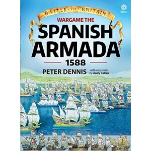 Dennis, Peter Wargame: The Spanish Armada 1588: The Spanish Armada 1588 (Battle for Britain) Dennis, Peter Wargame: The Spanish Armada 1588: The Spanish Armada 1588 (Battle for Britain)