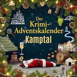 Schröder, Mia Der Krimi-Adventskalender Kamptal: Mordsverdächtig in 24 Akten. Ein Fall in deiner Nähe Schröder, Mia Der Krimi-Adventskalender Kamptal: Mordsverdächtig in 24 Akten. Ein Fall in deiner Nähe