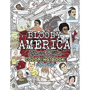 Berry, Brian BLOODY AMERICA: The Serial Killers Coloring Book. Full of Famous Murderers. For Adults Only.: 3 (True Crime Gifts) Berry, Brian BLOODY AMERICA: The Serial Killers Coloring Book. Full of Famous Murderers. For Adults Only.: 3 (True Crime Gifts)