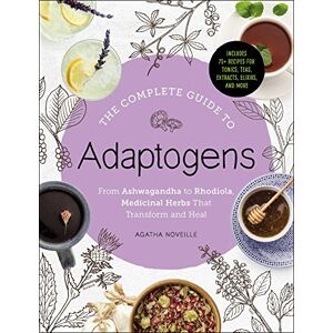 Noveille, Agatha The Complete Guide to Adaptogens: From Ashwagandha to Rhodiola, Medicinal Herbs That Transform and Heal Noveille, Agatha The Complete Guide to Adaptogens: From Ashwagandha to Rhodiola, Medicinal Herbs That Transform and Heal
