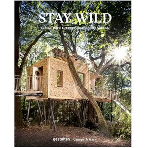 gestalten Stay Wild: Cabins, Rural Getaways, and Sublime Solitude gestalten Stay Wild: Cabins, Rural Getaways, and Sublime Solitude