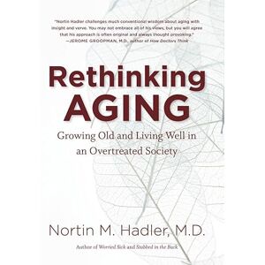 The University of North Carolina Press Rethinking Aging: Growing Old and Living Well in an Overtreated Society The University of North Carolina Press Rethinking Aging: Growing Old and Living Well in an Overtreated Society