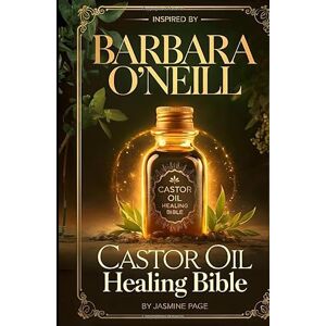 Page, Jasmine Castor Oil Healing Bible, Inspired by Barbara O’Neill: Natural Relief for Joint Pain, Inflammation, Digestive Support, Lymph Detox, Glowing Skin & ... to Packs, Massage & Daily Restoration Rituals Page, Jasmine Castor Oil Healing Bible, Inspired by Barbara O’Neill: Natural Relief for Joint Pain, Inflammation, Digestive Support, Lymph Detox, Glowing Skin & ... to Packs, Massage & Daily Restoration Rituals