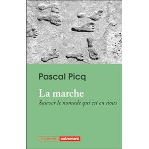 Picq, Pascal La marche: Sauver le nomade qui est en nous Picq, Pascal La marche: Sauver le nomade qui est en nous