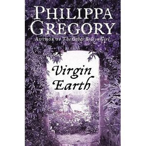 Gregory, Philippa Virgin Earth: A gripping historical romance from the No. 1 Sunday Times bestselling author of The Other Boleyn Girl Gregory, Philippa Virgin Earth: A gripping historical romance from the No. 1 Sunday Times bestselling author of The Other Boleyn Girl