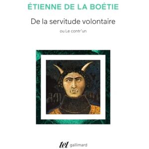 La Boétie, Étienne de De la servitude volontaire ou Contr'un / Mémoire touchant l'édit de janvier 1562 (Tel) La Boétie, Étienne de De la servitude volontaire ou Contr'un / Mémoire touchant l'édit de janvier 1562 (Tel)
