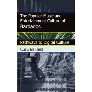 Scarecrow Press The Popular Music and Entertainment Culture of Barbados: Pathways to Digital Culture Scarecrow Press The Popular Music and Entertainment Culture of Barbados: Pathways to Digital Culture