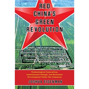 Columbia University Press Red China's Green Revolution: Technological Innovation, Institutional Change, and Economic Development Under the Commune Columbia University Press Red China's Green Revolution: Technological Innovation, Institutional Change, and Economic Development Under the Commune