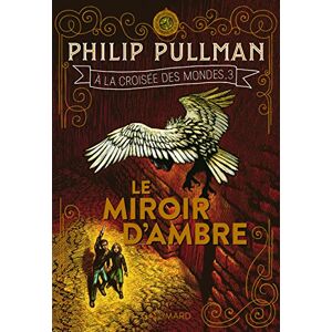 Pullman, Philip À la Croisée Des Mondes, IIi . Le Miroir D'Ambre (Grand Format Littérature Romans Junior) Pullman, Philip À la Croisée Des Mondes, IIi . Le Miroir D'Ambre (Grand Format Littérature Romans Junior)