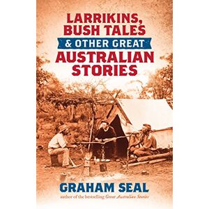 Seal, Graham Larrikins, Bush Tales and Other Great Australian Stories Seal, Graham Larrikins, Bush Tales and Other Great Australian Stories