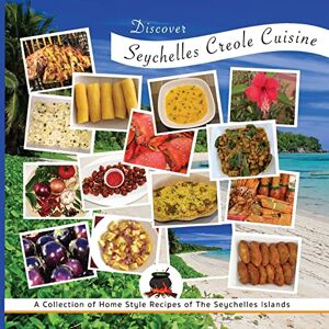 Creations, Jasmine Discover Seychelles Creole Cuisine: A Collection of Home Style Recipes of The Seychelles Islands Creations, Jasmine Discover Seychelles Creole Cuisine: A Collection of Home Style Recipes of The Seychelles Islands