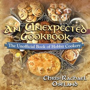 Oseland, Chris-Rachael An Unexpected Cookbook: The Unofficial Book of Hobbit Cookery Oseland, Chris-Rachael An Unexpected Cookbook: The Unofficial Book of Hobbit Cookery
