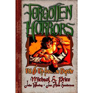 Price, Michael H. Forgotten Horrors Vol. 6: Up from the Depths: Volume 6 Price, Michael H. Forgotten Horrors Vol. 6: Up from the Depths: Volume 6