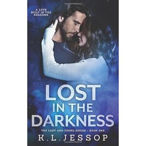 Jessop, K.L Lost In The Darkness (The Lost and Found Series) Jessop, K.L Lost In The Darkness (The Lost and Found Series)