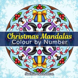 Sachdeva, Sachin Christmas Mandalas Colour By Number: An Adult Coloring Book with 25 Unique motif designs of decorated trees, penguins, snowmen, poinsettias, holy ... (Mandalas Color by Number book for Adults) Sachdeva, Sachin Christmas Mandalas Colour By Number: An Adult Coloring Book with 25 Unique motif designs of decorated trees, penguins, snowmen, poinsettias, holy ... (Mandalas Color by Number book for Adults)
