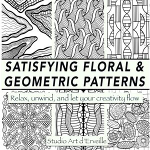 d’Erveille, Studio Art Satisfying Floral & Geometric Patterns: A Calming Coloring Book for Mindful Relaxation & Creative Stress Relief- 30 Intricate Designs to Reduce Stress, Unwind, and Reconnect with Your Creativity d’Erveille, Studio Art Satisfying Floral & Geometric Patterns: A Calming Coloring Book for Mindful Relaxation & Creative Stress Relief- 30 Intricate Designs to Reduce Stress, Unwind, and Reconnect with Your Creativity