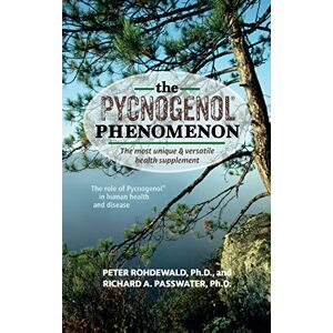 Rohdewald Ph.D., Peter The Pycnogenol Phenomenon: The Most Unique & Versatile Health Supplement Rohdewald Ph.D., Peter The Pycnogenol Phenomenon: The Most Unique & Versatile Health Supplement