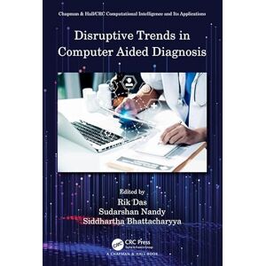 Chapman and Hall/CRC Disruptive Trends in Computer Aided Diagnosis (Chapman & Hall/CRC Computational Intelligence and Its Applications) Chapman and Hall/CRC Disruptive Trends in Computer Aided Diagnosis (Chapman & Hall/CRC Computational Intelligence and Its Applications)