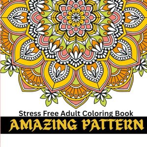 R, periyanayagam Amazing Patterns: An Adult Coloring Book with Fun, Easy, and Relaxing Coloring Pages: Colorful Stress Relief Explore Creativity with Amazing ... Patterns Book Amazing Patterns Collection R, periyanayagam Amazing Patterns: An Adult Coloring Book with Fun, Easy, and Relaxing Coloring Pages: Colorful Stress Relief Explore Creativity with Amazing ... Patterns Book Amazing Patterns Collection