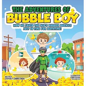 Czerniejewski, Stephen P The Adventures of Bubble Boy: How He Saved The Kid's Rubber Duckies Just In Time For Bathtime!: How He Saved the Kids' Czerniejewski, Stephen P The Adventures of Bubble Boy: How He Saved The Kid's Rubber Duckies Just In Time For Bathtime!: How He Saved the Kids'
