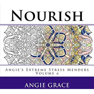Grace, Angie Nourish (Angie's Extreme Stress Menders Volume 6) Grace, Angie Nourish (Angie's Extreme Stress Menders Volume 6)