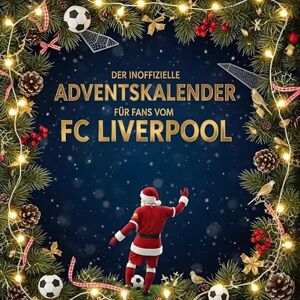 Peters, Lily Der inoffizielle Adventskalender für Fans vom FC Liverpool Peters, Lily Der inoffizielle Adventskalender für Fans vom FC Liverpool