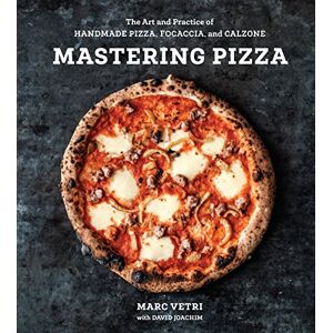 Marc Vetri Mastering Pizza: The Art and Practice of Handmade Pizza, Focaccia, and Calzone Marc Vetri Mastering Pizza: The Art and Practice of Handmade Pizza, Focaccia, and Calzone