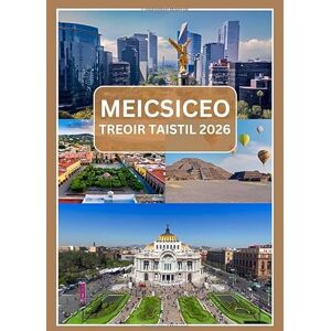 Kroos, Anthony MEICSICEO TREOIR TAISTIL 2026: Lámhleabhar Taistil le haghaidh Eachtraíochta Meicsiceo Kroos, Anthony MEICSICEO TREOIR TAISTIL 2026: Lámhleabhar Taistil le haghaidh Eachtraíochta Meicsiceo