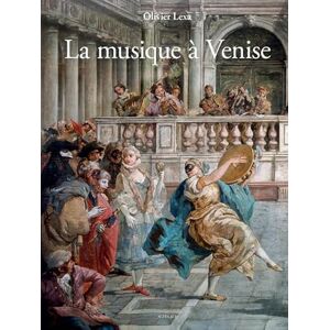 Lexa, Olivier La Musique à Venise: de Monteverdi à Vivaldi Lexa, Olivier La Musique à Venise: de Monteverdi à Vivaldi