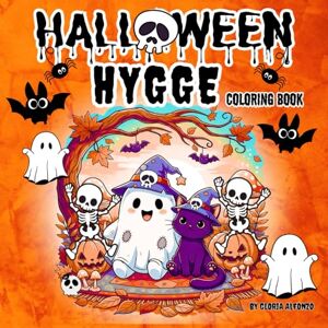 Alfonzo, Gloria Hygge Halloween: Spooky Cute Coloring Book for Adults and Teens/ Ghosts, Cats, Pumpkins, and Autumn Scenes for Relaxation/ Creepy Funny Moments to Stress Relief Alfonzo, Gloria Hygge Halloween: Spooky Cute Coloring Book for Adults and Teens/ Ghosts, Cats, Pumpkins, and Autumn Scenes for Relaxation/ Creepy Funny Moments to Stress Relief