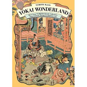 Koichi Yomoto Yokai Wonderland: More from YUMOTO Koichi Collection: Supernatural Beings in Japanese Art (Pie Yokai Festival) Koichi Yomoto Yokai Wonderland: More from YUMOTO Koichi Collection: Supernatural Beings in Japanese Art (Pie Yokai Festival)