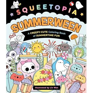 Wan, Liv Squeetopia: Summerween: A Creepy-Cute Coloring Book of Summertime Fun Wan, Liv Squeetopia: Summerween: A Creepy-Cute Coloring Book of Summertime Fun
