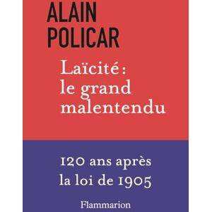 Policar, Alain Laïcité : le grand malentendu: 120 ans après la loi de 1905 Policar, Alain Laïcité : le grand malentendu: 120 ans après la loi de 1905