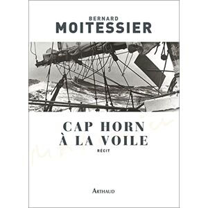 Moitessier, Bernard Cap Horn à la voile: 14000 milles sans escale Moitessier, Bernard Cap Horn à la voile: 14000 milles sans escale