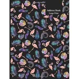 Press, Jessica Harmon Address Book Large Print: Flamingo Pattern, Easy To Read Big Print Design, for Seniors and The Visually Impaired Press, Jessica Harmon Address Book Large Print: Flamingo Pattern, Easy To Read Big Print Design, for Seniors and The Visually Impaired