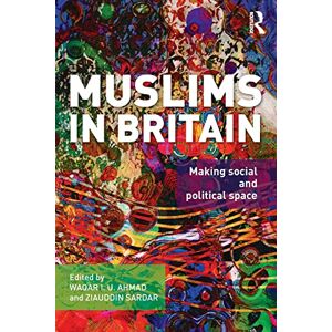 Muslims in Britain: Making Social and Political Space Muslims in Britain: Making Social and Political Space