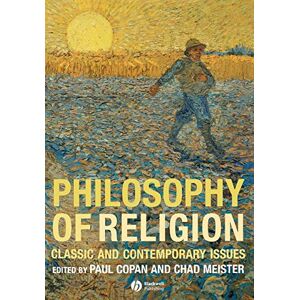 Philosophy of Religion: Classic and Contemporary Issues Philosophy of Religion: Classic and Contemporary Issues