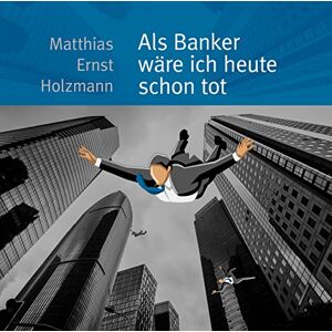 Als Banker wäre ich heute scho Als Banker wäre ich heute scho