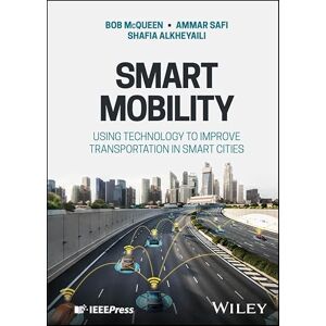 Wiley-IEEE Press Smart Mobility: Using Technology to Improve Transportation in Smart Cities Wiley-IEEE Press Smart Mobility: Using Technology to Improve Transportation in Smart Cities