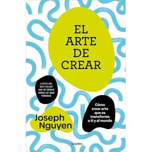 Nguyen, Joseph El arte de crear: Cómo crear arte que os transforme a ti y al mundo (Crecimiento personal) Nguyen, Joseph El arte de crear: Cómo crear arte que os transforme a ti y al mundo (Crecimiento personal)